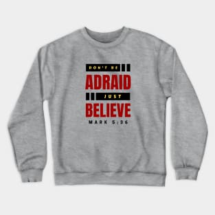 Don't Be Afraid Just Believe | Christian Typography Crewneck Sweatshirt